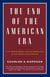 The End of the American Era - U.S. Foreign Policy and the Geopolitics of the Twenty-first Century