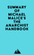 Summary of Michael Malice, Murray Rothbard, Max Stirner, Pierre-Joseph Proudhon, David Friedman, Peter Kropotkin, Mikhail Bakunin, Lysander Spooner, Emma Goldman & Louis Lingg's The Anarchist Handbook