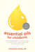 Essential Oils for Childbirth - Using Aromatherapy to Reduce Stress, Alleviate Anxiety, and Lessen Pain with AnyBirth Plan