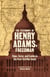 The Testimony of Henry Adams, Freedman - Hope, Terror, and Exodus in the Post-Civil War South