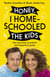 Honey, I Homeschooled the Kids - A personal, practical and imperfect guide