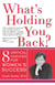 What's Holding You Back? - Eight Critical Choices For Women's Success
