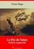 La Fin de Satan – suivi d'annexes - Nouvelle édition 2019