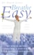 Breathe Easy - De-stress, build confidence and focus your mind in seven days