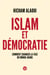 Islam et démocratie - Comment changer la face du monde arabe
