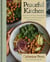 Peaceful Kitchen - More than 100 Cozy Plant-Based Recipes to Comfort the Body and Nourish the Soul