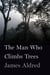 The Man Who Climbs Trees - The Lofty Adventures of a Wildlife Cameraman