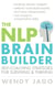 The NLP Brain Builder - Self-coaching strategies for surviving and thriving
