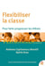 Flexibiliser la classe pour faire progresser les élèves
