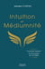 Intuition et médiumnité - Comment devenir un bon lecteur de l'INVISIBLE