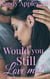 Would You Still Love Me?