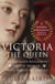 Victoria: The Queen - An Intimate Biography of the Woman who Ruled an Empire