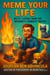 Meme Your Life: Witty Lessons from the Internet's Funniest Truths
