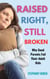 Raised Right, Still Broken: Why Good Parents Fail Their Adult Kids
