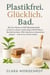 Plastikfrei. Glücklich. Bad