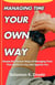 Managing Time  Your  Own  Way: Simple but Proven Ways of Managing Time That Works for You, Not Against You