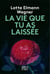 La vie que tu as laissée