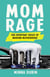Mom Rage - The Everyday Crisis of Modern Motherhood