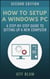 How to Setup a Windows PC: A Step-by-Step Guide to Setting Up and Configuring a New Computer - Location Independent Series, #4