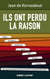 Ils ont perdu la raison - Diesel, Nucléaire, Pesticides, Santé, OGM, Energie, Science. Pourquoi les gouvernants prennent les mauvaises décisions