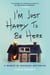 I'm Just Happy to Be Here - A Memoir of Renegade Mothering