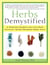 Herbs Demystified - A Scientist Explains How the Most Common Herbal Remedies Really Work