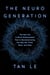 The NeuroGeneration - The New Era in Brain Enhancement That Is Revolutionizing the Way We Think, Work, and Heal