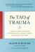 The Tao of Trauma - A Practitioner's Guide for Integrating Five Element Theory and Trauma Treatment