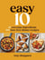 Easy 10 - 10 Everyday Ingredients, 100 Fuss-free Dinner Recipes