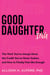 Good Daughtering - The Work You’ve Always Done, the Credit You’ve Never Gotten, and How to Finally Feel Like Enough