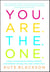 You Are The One - A Bold Adventure in Finding Purpose, Discovering the Real You, and Loving Fully