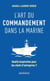L'art du commandement dans la Marine - Quelle inspiration pour les chefs d'entreprise ?
