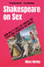 Shakespeare on Sex - How Will's Love Life Shaped the Plays and Liberated the World