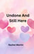 Undone And Still Here - Love Series, #4