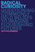Radical Curiosity - Questioning Commonly Held Beliefs to Imagine Flourishing Futures