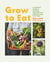Grow to Eat - Growing Colourful And Tasty Vegetables From Seed