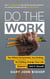 Do the Work - The Official Unrepentant, Ass-Kicking, No-Kidding, Change-Your-Life Sidekick to Unfu*k Yourself