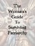 The Woman's Guide to Surviving Patriarchy