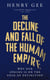 The Decline and Fall of the Human Empire - Why Our Species is  on the Edge of Extinction