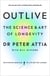 Outlive - The Science and Art of Longevity: The Million-Copy Bestseller