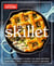 The Skillet - 200+ Simpler Ways to Make Just About Anything, From Perfect Meals to Breads, Desserts, and More