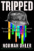 Tripped - Nazi Germany, the CIA, and the Dawn of the Psychedelic Age