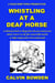 Whistling at a Deaf Horse - A Whimsical Look at Things From the Past and Present Which Concern Us All