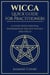 Wicca - Quick Guide for Practitioners: A Guide with Essential Information for Any Rituals and Spells