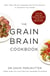 Grain Brain Cookbook - More Than 150 Life-Changing Gluten-Free Recipes to Transform Your Health