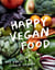 Happy Vegan Food - Fast, Fresh, Simple Vegan