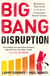 Big Bang Disruption - Business Survival in the Age of Constant Innovation