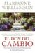 Don del Cambio, El - Una Guia Espiritual para Transformar Su Vida Radicalmente