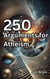 250 Arguments for Atheism
