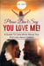 Please Don’t Say You Love Me!